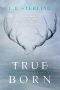 [True Born Trilogy 01] • True Born